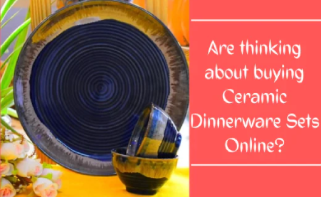 Are thinking about buying Ceramic Dinnerware Sets Online? Come to us!